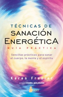 Tcnicas de sanacin energtica. Gua prctica.  Karen Frazier