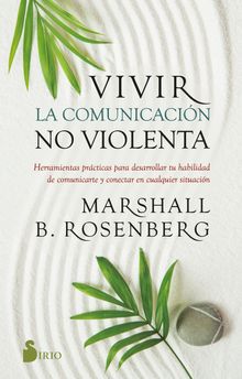 Vivir la comunicacin no violenta.  Marshall B. Rosenberg