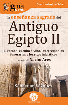 GuaBurros: La enseanza sagrada del Antiguo Egipto II.  Sebastin Vzquez