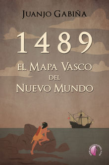 1489 El mapa vasco del nuevo mundo.  Juanjo Gabia