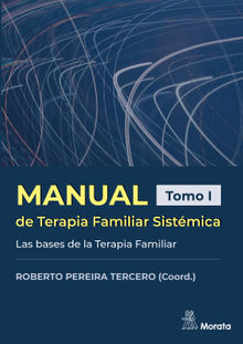 Manual de Terapia Familiar Sistmica. Las bases de la Terapia Familiar. Tomo I.  Roberto Pereira Tercero