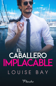 El caballero implacable.  Louise Bay