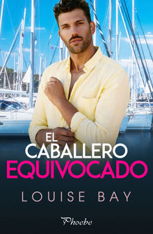 El caballero equivocado.  Louise Bay