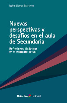 Nuevas perspectivas y desafos en el aula de Secundaria.  Isabel Llamas Martnez