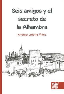 Seis amigos y el secreto de la Alhambra.  Andrea Latorre Vies