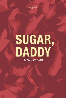 Sugar, daddy.  E. M Valverde