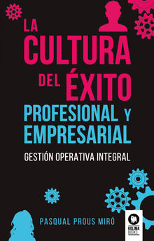 La cultura del xito profesional y empresarial.  Pasqual Prous Mir