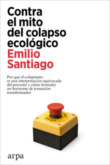 Contra el mito del colapso ecolgico.  Emilio Santiago