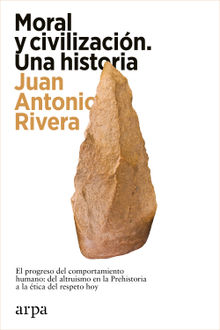 Moral y civilizacin. Una historia.  Juan Antonio Rivera