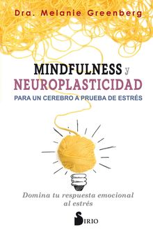 Mindfulness y neuroplasticidad para un cerebro a prueba de estrs.  MELANIE GREENBERG