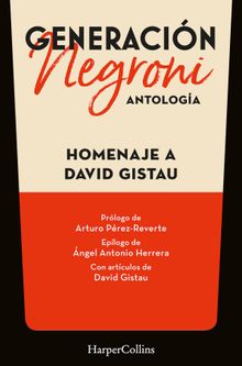 Generacin Negroni. Antologa en homenaje a David Gistau. Con prlogo de Arturo Prez-Reverte y eplogo de ngel Antonio Herrera. Con artculos de David Gistau..  VV.AA.