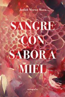 Sangre con sabor a miel.  Judith Morn Mora