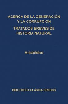 Acerca de la generacin y la corrupcin. Tratados breves de historia natural..  Ernesto La Croce