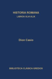 Historia romana. Libros XLVI-XLIX.  Juan Manuel Guzmn Hermida