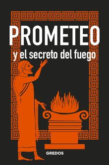 PROMETEO y el secreto del fuego.  Juan Carlos Moreno