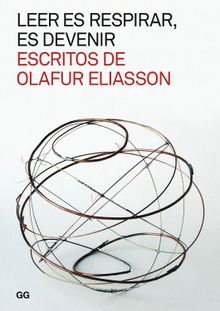 Leer es respirar, es devenir. Escritos de Olafur Eliasson.  Moiss Puente Rodriguez