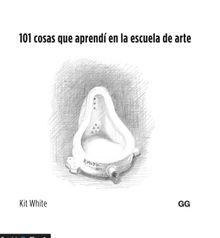 101 cosas que aprend en la escuela de arte.  Kit White