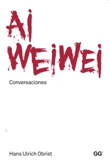 Ai Weiwei. Conversaciones.  Carles Muro Soler