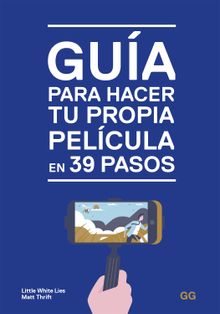 Gua para hacer tu propia pelcula en 39 pasos.  Cristina Martnez