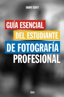 Gua esencial del estudiante de fotografa profesional.  Cristina Zlich Martnez