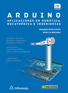 Arduino: aplicaciones en robtica, mecatrnica e ingenieras .  Jaime Cid Monjaraz