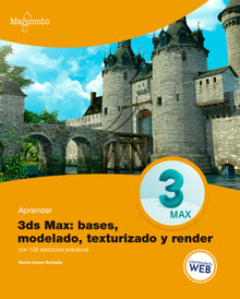 Aprender 3ds MAX: bases, modelado, texturizado y render.  Sonia Llena Hurtado