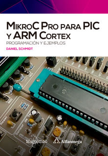 MikroC Pro para PIC y ARM Cortex: programacin y ejemplos.  Daniel Schmidt