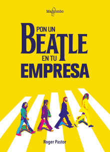 Pon un Beatle en tu empresa.  Roger Pastor