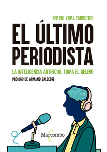 El ltimo periodista. La inteligencia artificial toma el relevo.  Antoni Vidal Carretero