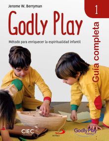 Guía completa de Godly Play - Vol. 1.  Helcai Fibla Cañizares