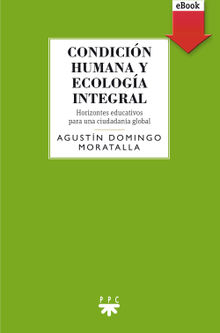 Condicin humana y ecologa integral.  Agustn Domingo Moratalla