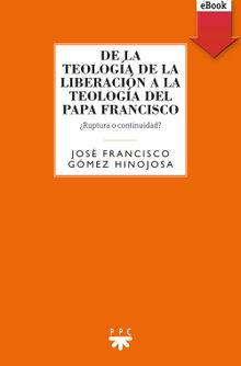 De la teologa de la liberacin a la teologa del Papa Francisco.  Francisco Manuel Hinojosa Hinojosa