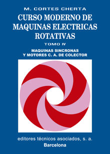 Curso moderno de mquinas elctricas rotativas. Tomo IV.  Manuel Cortes Cherta