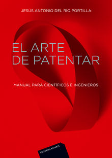 El arte de patentar.  Jess Antonio Del Ro Portilla