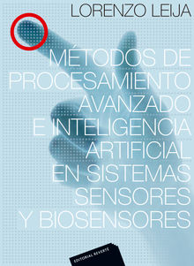 Mtodos de procesamiento avanzado e inteligencia artificial en sistemas sensores y biosensores.  Lorenzo Leija