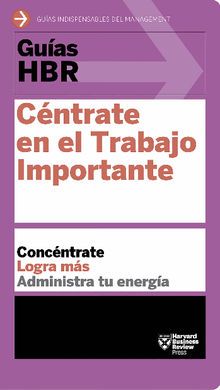 Gua HBR: Cntrate en el Trabajo Importante.  Harvard Business Review