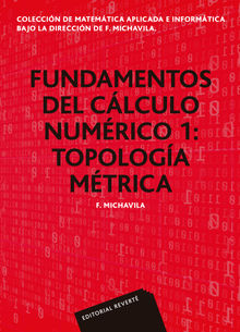 Fundamentos del clculo numrico 1. Topologa mtrica (Coleccin de matemtica aplicada e informtica).  F. Michavila