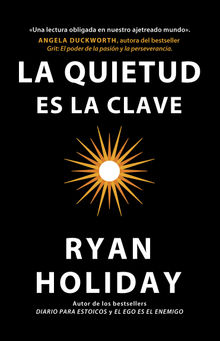 La quietud es la clave.  Ryan Holiday