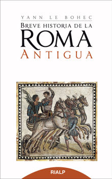 Breve Historia de la Roma antigua.  Yann le Bohec