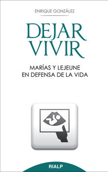 Dejar vivir. Maras y Lejeune en defensa de la vida.  Enrique Gonzlez Fernndez