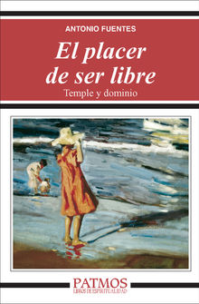 El placer de ser libre. Temple y dominio.  Antonio Fuentes Mendiola