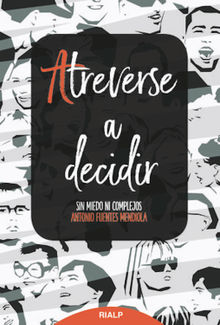 Atreverse a decidir.  Antonio Fuentes Mendiola