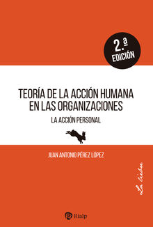 Teora de la accin humana en las organizaciones.  Juan Antonio Prez Lpez