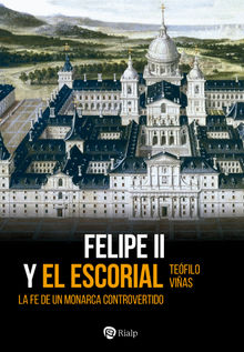 Felipe II y El Escorial.  Tefilo Vias Romn