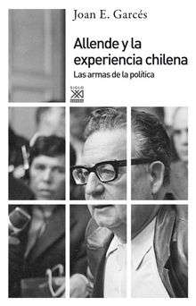 Allende y la experiencia chilena.  Joan E. Garcs