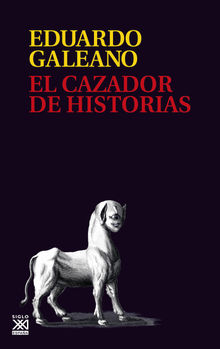 El cazador de historias.  Eduardo H. Galeano