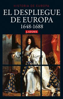 El despliegue de Europa. 1648-1688.  John Stoye