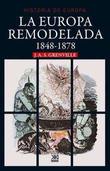 La europa remodelada. 1848-1878.  J.A.S. Grenville