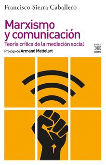 Marxismo y comunicacin.  Francisco Sierra Caballero