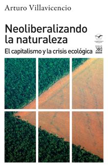 Neoliberalizando la naturaleza.  Arturo Villavicencio